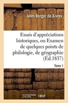 Histoire- Essais d'Appr�ciations Historiques, Ou Examen de Quelques Points de Philologie Tome 1