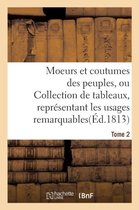 Moeurs Et Coutumes Des Peuples, Ou Collection de Tableaux, Representant Les Usages Tome 2