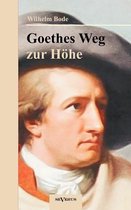 Goethes Weg zur Höhe. Eine biographische Charakterstudie