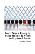 Pioneer Work in Opening the Medical Profession to Women