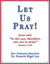 Let Us Pray!: Study of The Lord's Prayer and Other Bible Prayer