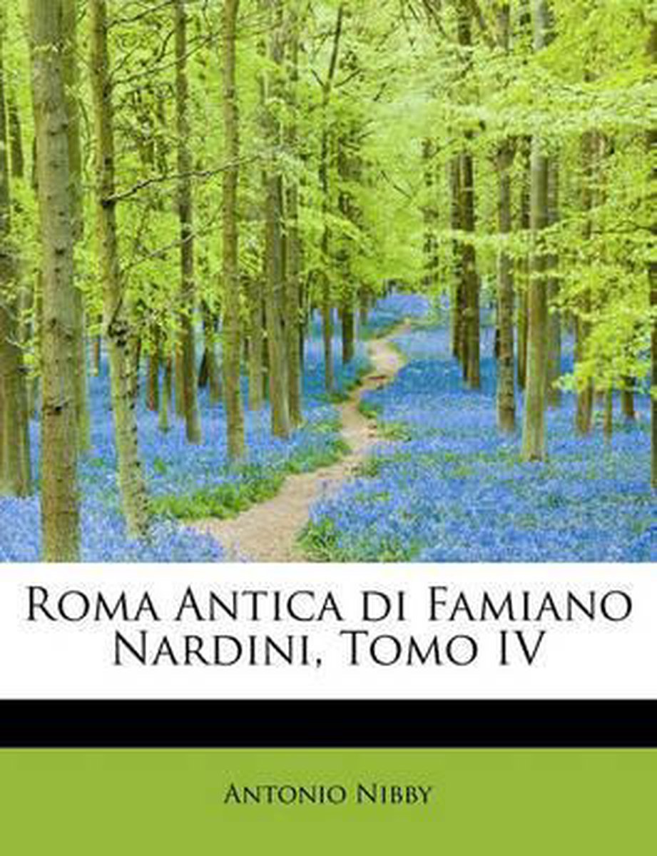 Roma Antica Di Famiano Nardini, Tomo IV - Antonio Nibby