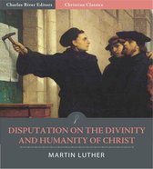 Disputation on the Divinity and Humanity of Christ (Illustrated Edition)