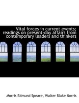 Vital Forces in Current Events; Readings on Present-Day Affairs from Contemporary Leaders and Thinkers