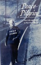 Peace Pilgrim: Her Life and Work in Her Own Words