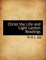 Christ the Life and Light Lenten Readings