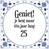 Verjaardag Tegeltje met Spreuk (25 jaar: Geniet! je bent maar één jaar 25! + cadeau verpakking & plakhanger