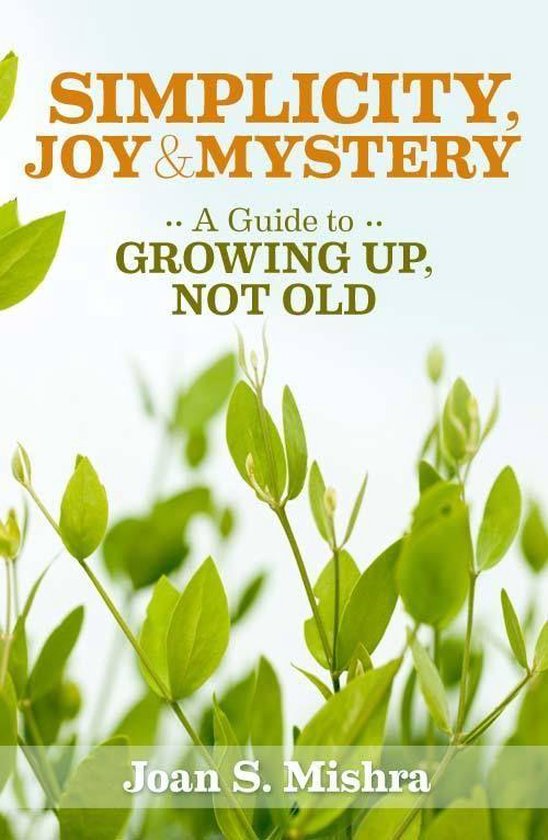 Simplicity, Joy and Mystery: A Guide to Growing Up, Not Old - cover