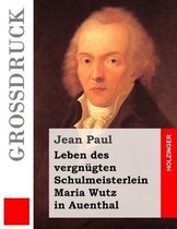 Leben Des Vergn gten Schulmeisterlein Maria Wutz in Auenthal (Gro druck)