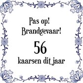 Verjaardag Tegeltje met Spreuk (56 jaar: Pas op! brandgevaar! 56 kaarsen dit jaar! + cadeau verpakking & plakhanger