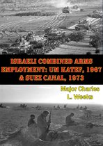 Israeli Combined Arms Employment: Um Katef, 1967 & Suez Canal, 1973