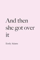 And then she got over it