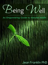 Being Well: An Empowering Guide to Natural Health