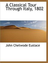A Classical Tour Through Italy, 1802