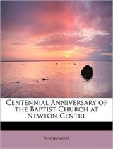 Centennial Anniversary of the Baptist Church at Newton Centre