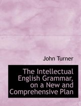 The Intellectual English Grammar, on a New and Comprehensive Plan