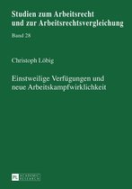 Studien zum Arbeitsrecht und zur Arbeitsrechtsvergleichung 28 - Einstweilige Verfuegungen und neue Arbeitskampfwirklichkeit