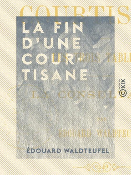 La Fin d'une courtisane - Suivi par Les Trois Tableaux et La ... - cover