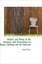 Analysis and Theory of the Emotions, with Dissertations on Beauty, Sublimity and the Ludicrous