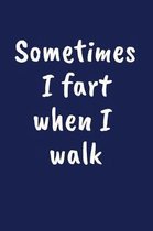 Sometimes I Fart When I Walk