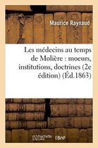 Sciences- Les M�decins Au Temps de Moli�re: Moeurs, Institutions, Doctrines 2e �dition