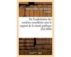 Savoirs Et Traditions- de l'Exploitation Des Carrières Considérée Sous Le Rapport de la Sureté Publique