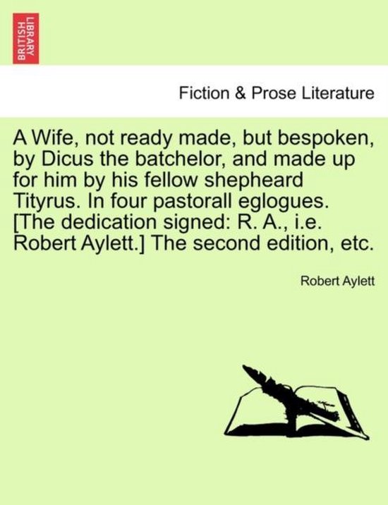 A Wife, Not Ready Made, But Bespoken, by Dicus the Batchelor ... - cover