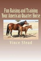 Fun Raising and Training Your American Quarter Horse