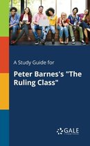 A Study Guide for Peter Barnes's the Ruling Class