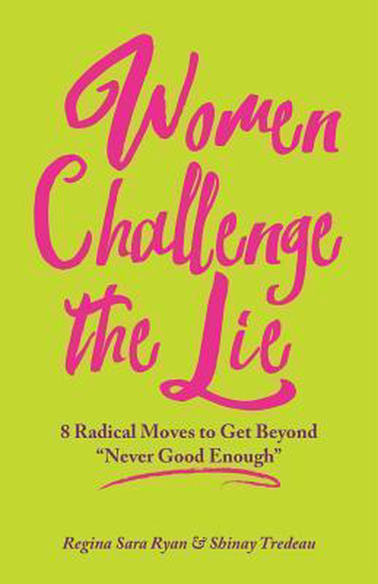 Women Challenge the Lie: Eight Courageous Moves to Counter Never Good Enough - Regina Sara Ryan