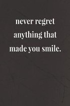 Never Regret Anything That Made You Smile