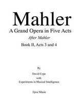 Mahler A Grand Opera in Five Acts Book II