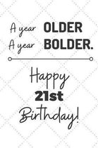 A Year Older A Year Bolder Happy 21st Birthday