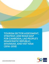 Country Sector and Thematic Assessments - Tourism Sector Assessment, Strategy, and Road Map for Cambodia, Lao People's Democratic Republic, Myanmar, and Viet Nam (2016-2018)