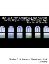 The Raid from Beaus Jour and How the Carter Boys Lifted the Mortgage Two Storiies of Acadie