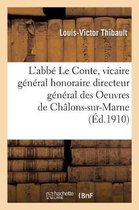 L'Abbé Le Conte, Vicaire Général Honoraire Directeur Général Des Oeuvres de Châlons-Sur-Marne