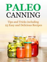 Paleo Canning Tips and Tricks including 25 Easy and Delicious Recipes