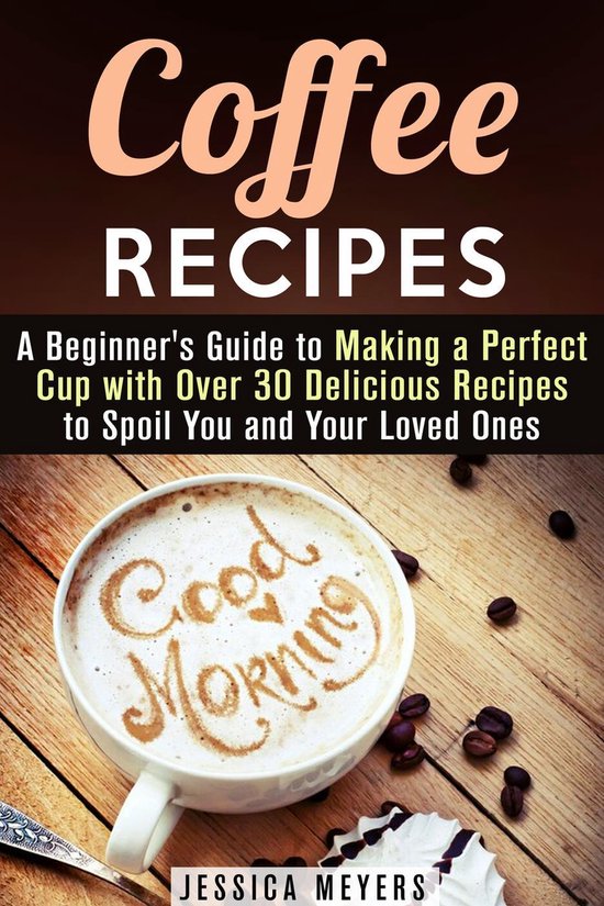 Drinks & Beverages - Coffee Recipes: A Beginner's Guide to M ... - cover