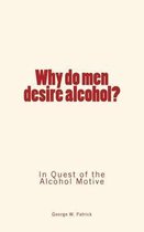 Why do men desire alcohol?