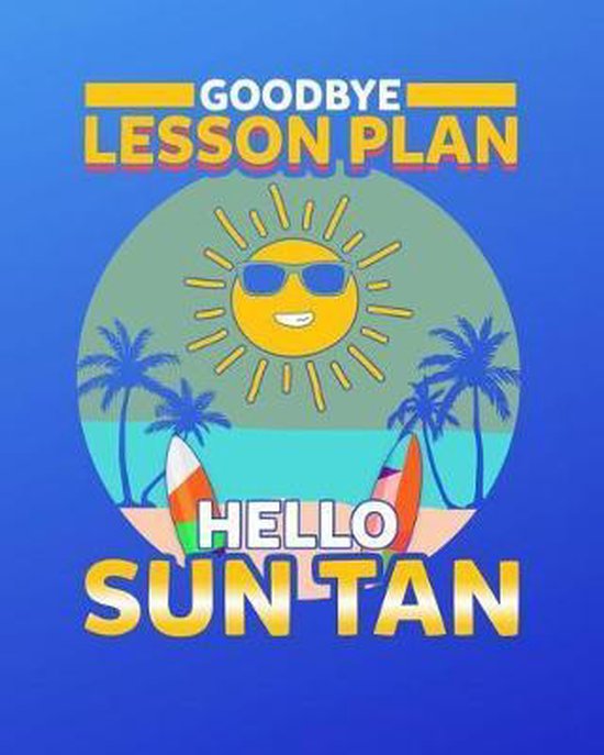 Goodbye Lesson Plan Hello Sun Tan Journal Notebook, Travel Vacation