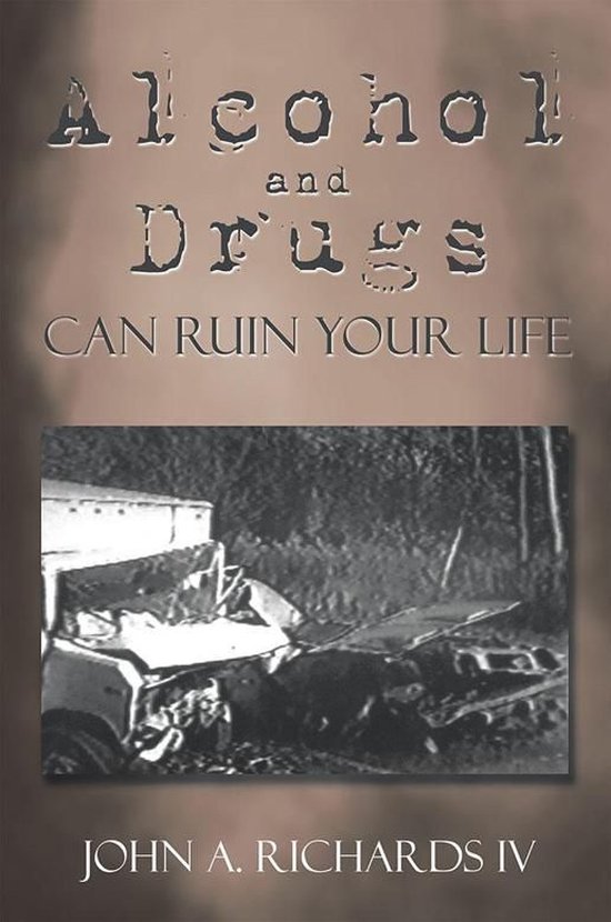 Alcohol and Drugs Can Ruin Your Life (ebook), John A Richards, IV