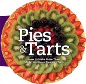 Pies & Tarts: How to Make More Than 60 Scrumptious Pies and Tarts