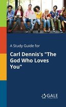 A Study Guide for Carl Dennis's the God Who Loves You