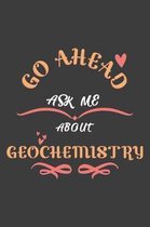 Go Ahead Ask Me About Geochemistry