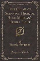 The Chums of Scranton High, or Hugh Morgan's Uphill Fight (Classic Reprint)