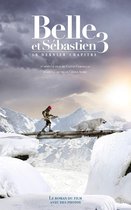 Belle et Sébastien 3 - Belle et Sébastien - novélisation - Tome 3 - Le Dernier Chapitre