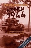 Arnhem 1944 - an Epic Battle Revisited: Vol. 1