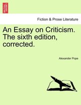 An Essay on Criticism. the Sixth Edition, Corrected.