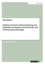 Starkenorientierte Kindererziehung. Das Bedurfnis Des Kindes Nach Kontrolle Und Orientierung Befriedigen