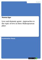 Love and dramatic genre - Approaches to the topic of love in three Shakespearean plays